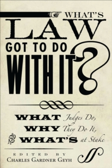 What's Law Got to Do With It? : What Judges Do, Why They Do It, and What's at Stake