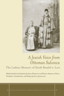 A Jewish Voice from Ottoman Salonica : The Ladino Memoir of Sa'adi Besalel a-Levi