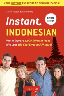 Instant Indonesian : How to Express 1,000 Different Ideas with Just 100 Key Words and Phrases! (Indonesian Phrasebook & Dictionary)