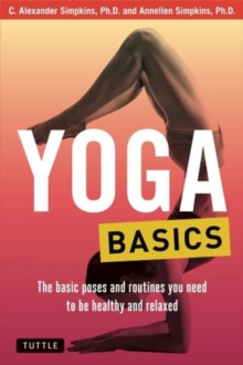 Yoga Basics : The Basic Poses and Routines you Need to be Healthy and Relaxed