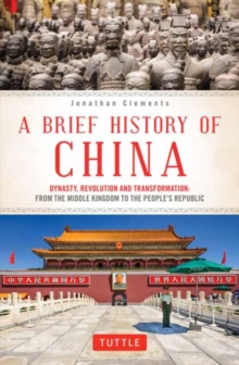 A Brief History of China : Dynasty, Revolution and Transformation: From the Middle Kingdom to the People's Republic