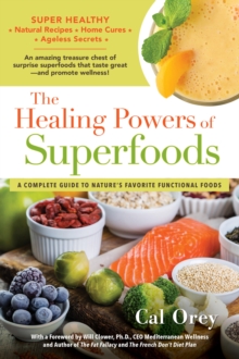 The Healing Powers of Superfoods : A Complete Guide to Nature's Favorite Functional Foods