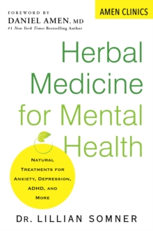 Herbal Medicine for Mental Health : Natural Treatments for Anxiety, Depression, ADHD, and More