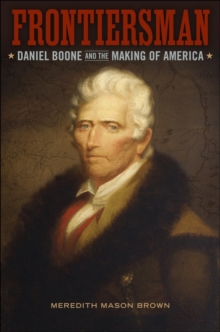 Frontiersman : Daniel Boone and the Making of America