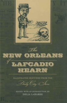 The New Orleans of Lafcadio Hearn : Illustrated Sketches from the Daily City Item