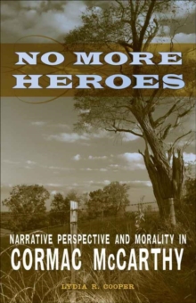 No More Heroes : Narrative Perspective and Morality in Cormac McCarthy