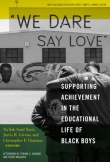 We Dare Say Love : Supporting Achievement in the Educational Life of Black Boys