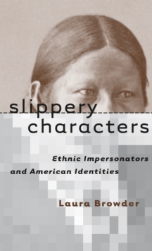 Slippery Characters : Ethnic Impersonators and American Identities