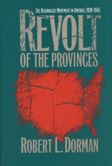 Revolt of the Provinces : The Regionalist Movement in America, 1920-1945