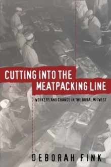Cutting Into the Meatpacking Line : Workers and Change in the Rural Midwest