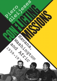 Conflicting Missions : Havana, Washington, and Africa, 1959-1976