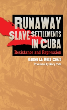 Runaway Slave Settlements in Cuba : Resistance and Repression