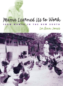 Mama Learned Us to Work : Farm Women in the New South