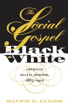 The Social Gospel in Black and White : American Racial Reform, 1885-1912