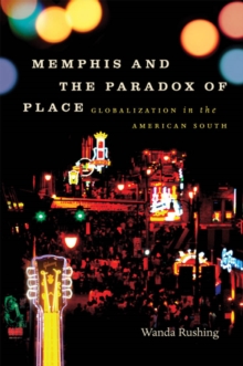 Memphis and the Paradox of Place : Globalization in the American South