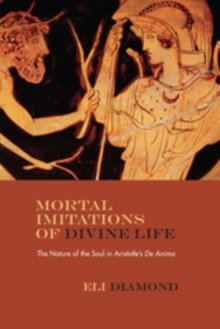 Mortal Imitations of Divine Life : The Nature of the Soul in Aristotle's De Anima