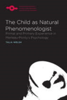 The Child as Natural Phenomenologist : Primal and Primary Experience in Merleau-Ponty's Psychology