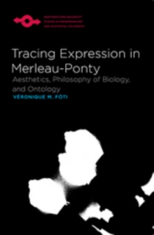 Tracing Expression in Merleau-Ponty : Aesthetics, Philosophy of Biology, and Ontology