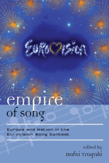 Empire of Song : Europe and Nation in the Eurovision Song Contest