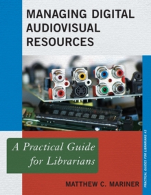 Managing Digital Audiovisual Resources : A Practical Guide for Librarians