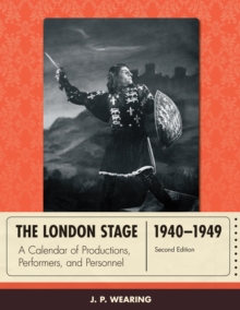 The London Stage 1940-1949 : A Calendar of Productions, Performers, and Personnel