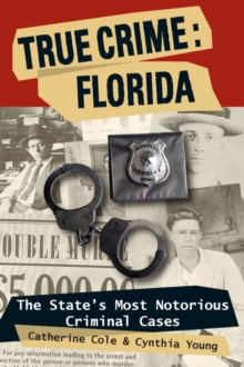 True Crime: Florida : The State's Most Notorious Criminal Cases