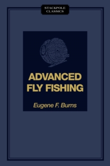 Advanced Fly Fishing : Modern Concepts with Dry Fly, Streamer, Nymph, Wet Fly, and the Spinning Bubble