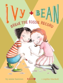 Ivy and Bean Break the Fossil Record : Book 3