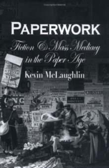 Paperwork : Fiction and Mass Mediacy in the Paper Age