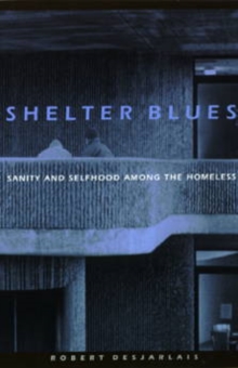 Shelter Blues : Sanity and Selfhood Among the Homeless