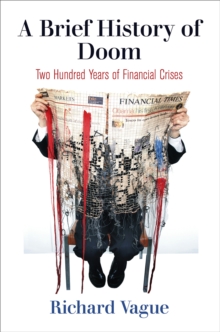 A Brief History of Doom : Two Hundred Years of Financial Crises