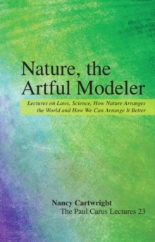 Nature, the Artful Modeler : Lectures on Laws, Science, How Nature Arranges the World and How We Can Arrange It Better
