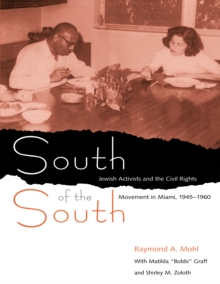 South of the South : Jewish Activists and the Civil Rights Movement in Miami, 1945-1960