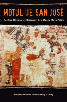 Motul de San Jose : Politics, History, and Economy in a Maya Polity