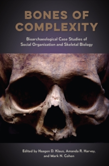 Bones of Complexity : Bioarchaeological Case Studies of Social Organization and Skeletal Biology