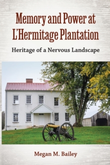 Memory and Power at L'Hermitage Plantation : Heritage of a Nervous Landscape