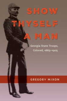 Show Thyself a Man : Georgia State Troops, Colored, 1865-1905