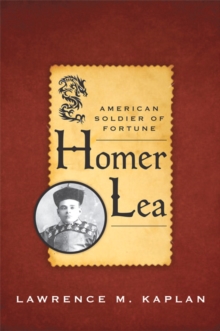 Homer Lea : American Soldier of Fortune