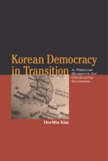 Korean Democracy in Transition : A Rational Blueprint for Developing Societies