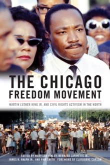 The Chicago Freedom Movement : Martin Luther King Jr. and Civil Rights Activism in the North