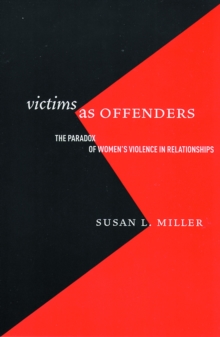 Victims as Offenders : The Paradox of Women's Violence in Relationships