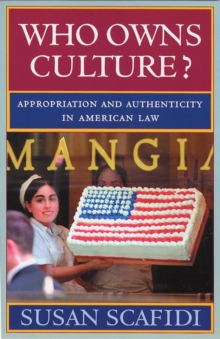 Who Owns Culture? : Appropriation and Authenticity in American Law