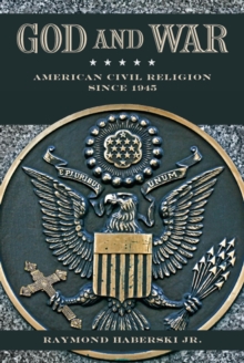 God and War : American Civil Religion since 1945