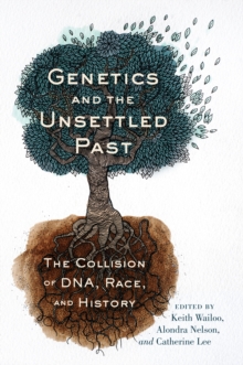 Genetics and the Unsettled Past : The Collision of DNA, Race, and History