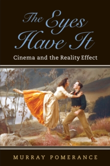 The Eyes Have It : Cinema and the Reality Effect