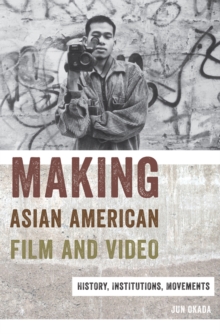 Making Asian American Film and Video : History, Institutions, Movements