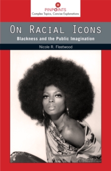 On Racial Icons : Blackness and the Public Imagination