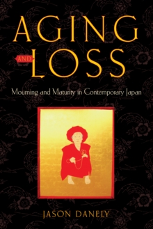 Aging and Loss : Mourning and Maturity in Contemporary Japan