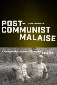 Post-Communist Malaise : Cinematic Responses to European Integration