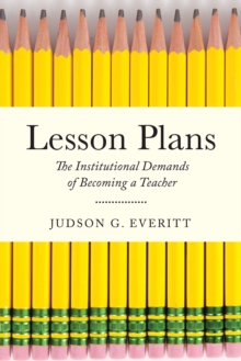 Lesson Plans : The Institutional Demands of Becoming a Teacher